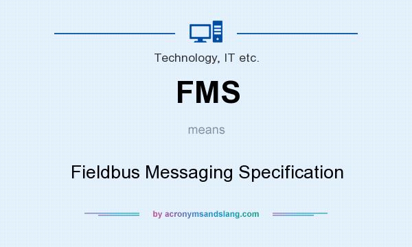 What does FMS mean? It stands for Fieldbus Messaging Specification