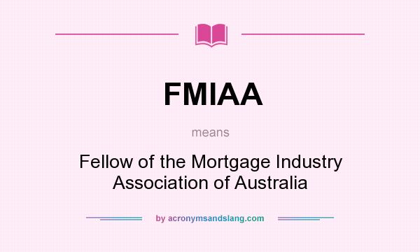 What does FMIAA mean? It stands for Fellow of the Mortgage Industry Association of Australia