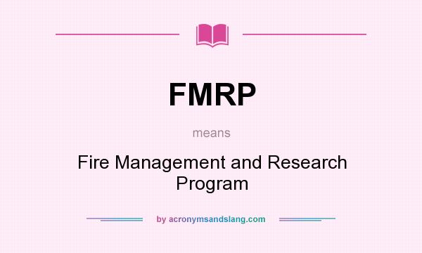 What does FMRP mean? It stands for Fire Management and Research Program