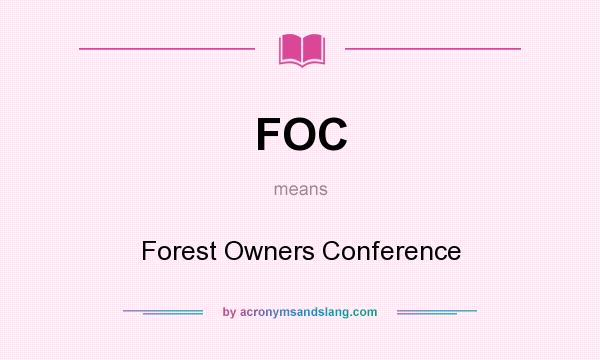 What does FOC mean? It stands for Forest Owners Conference