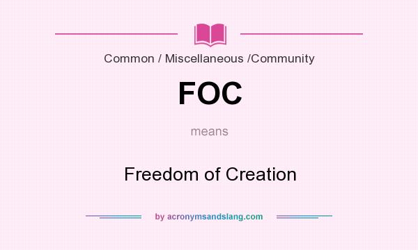 What does FOC mean? It stands for Freedom of Creation