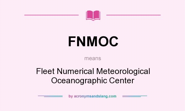 What does FNMOC mean? It stands for Fleet Numerical Meteorological Oceanographic Center