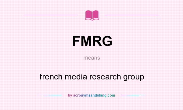 What does FMRG mean? It stands for french media research group