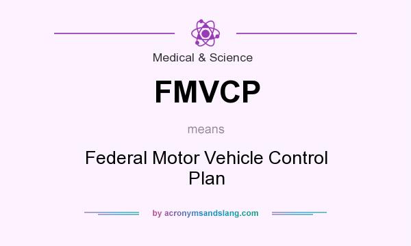 What does FMVCP mean? It stands for Federal Motor Vehicle Control Plan