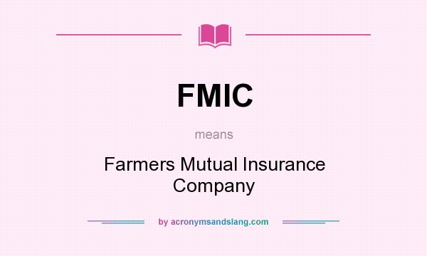 What does FMIC mean? It stands for Farmers Mutual Insurance Company