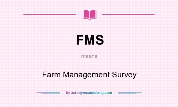 What does FMS mean? It stands for Farm Management Survey
