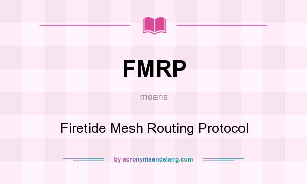 What does FMRP mean? It stands for Firetide Mesh Routing Protocol