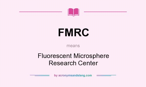 What does FMRC mean? It stands for Fluorescent Microsphere Research Center