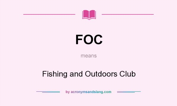 What does FOC mean? It stands for Fishing and Outdoors Club