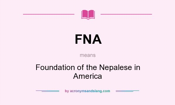 What does FNA mean? It stands for Foundation of the Nepalese in America