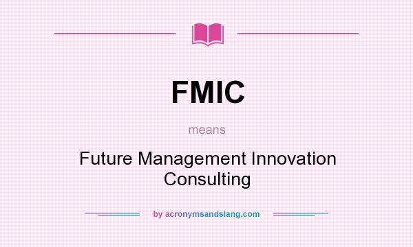 What does FMIC mean? It stands for Future Management Innovation Consulting
