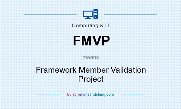 What does FMVP mean? It stands for Framework Member Validation Project
