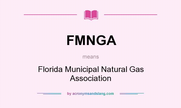 What does FMNGA mean? It stands for Florida Municipal Natural Gas Association