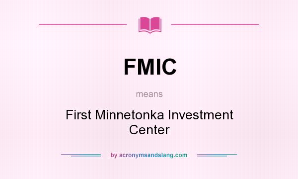 What does FMIC mean? It stands for First Minnetonka Investment Center
