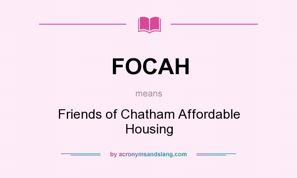 What does FOCAH mean? It stands for Friends of Chatham Affordable Housing