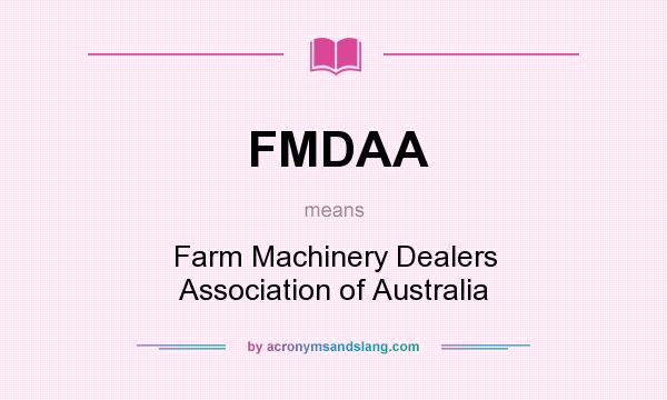 What does FMDAA mean? It stands for Farm Machinery Dealers Association of Australia