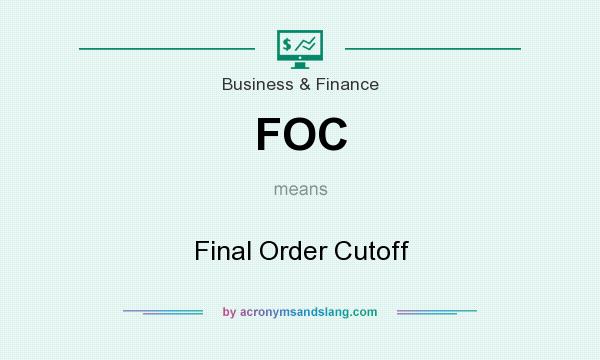 What does FOC mean? It stands for Final Order Cutoff