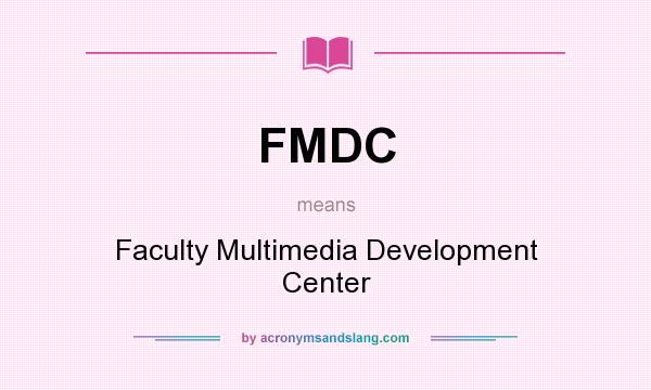 What does FMDC mean? It stands for Faculty Multimedia Development Center
