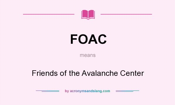 What does FOAC mean? It stands for Friends of the Avalanche Center