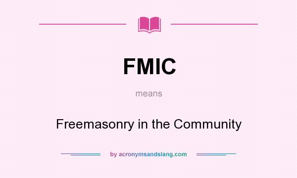 What does FMIC mean? It stands for Freemasonry in the Community