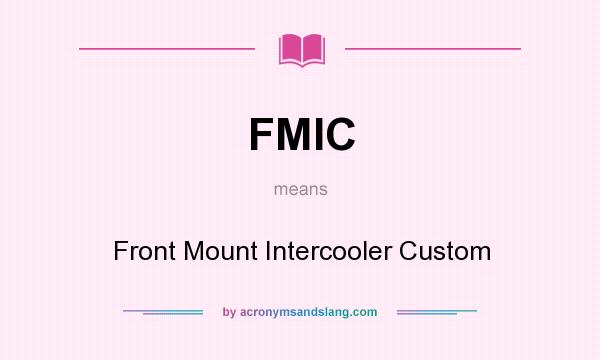 What does FMIC mean? It stands for Front Mount Intercooler Custom