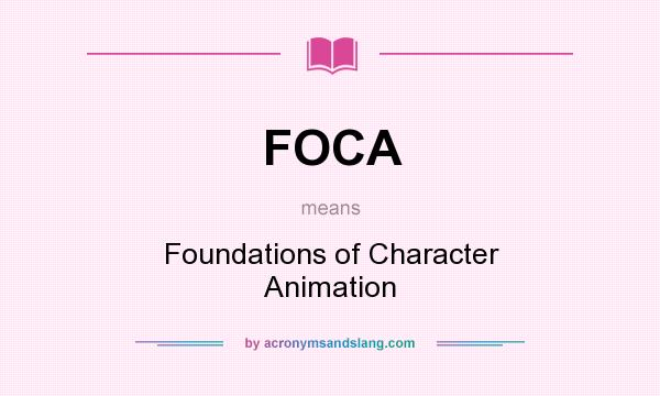 What does FOCA mean? It stands for Foundations of Character Animation