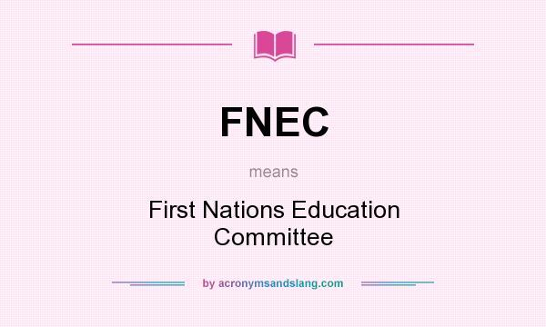 What does FNEC mean? It stands for First Nations Education Committee