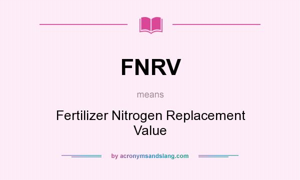 What does FNRV mean? It stands for Fertilizer Nitrogen Replacement Value