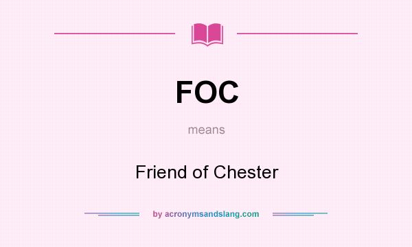 What does FOC mean? It stands for Friend of Chester