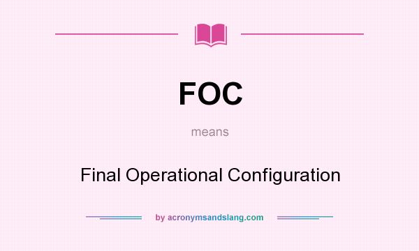 What does FOC mean? It stands for Final Operational Configuration