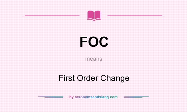 What does FOC mean? It stands for First Order Change