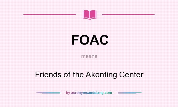 What does FOAC mean? It stands for Friends of the Akonting Center