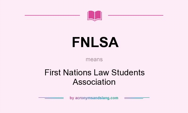 What does FNLSA mean? It stands for First Nations Law Students Association