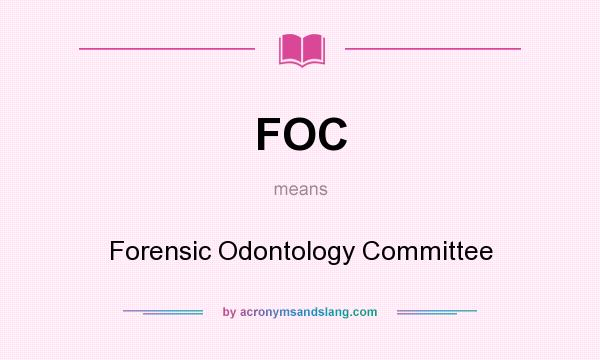 What does FOC mean? It stands for Forensic Odontology Committee