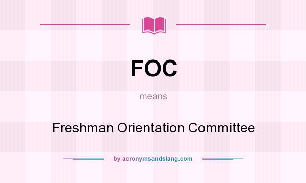 What does FOC mean? It stands for Freshman Orientation Committee
