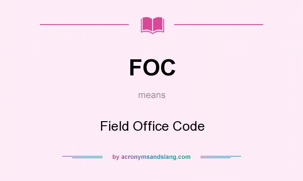 What does FOC mean? It stands for Field Office Code