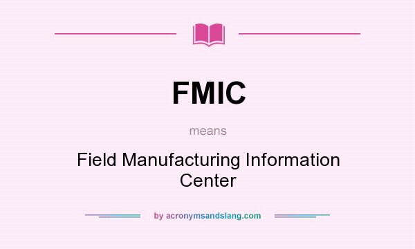 What does FMIC mean? It stands for Field Manufacturing Information Center