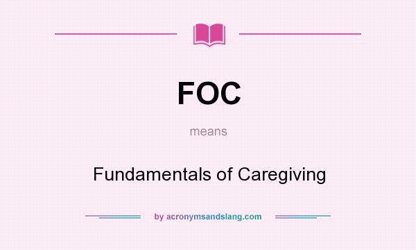 What does FOC mean? It stands for Fundamentals of Caregiving