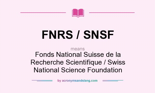 What does FNRS / SNSF mean? It stands for Fonds National Suisse de la Recherche Scientifique / Swiss National Science Foundation
