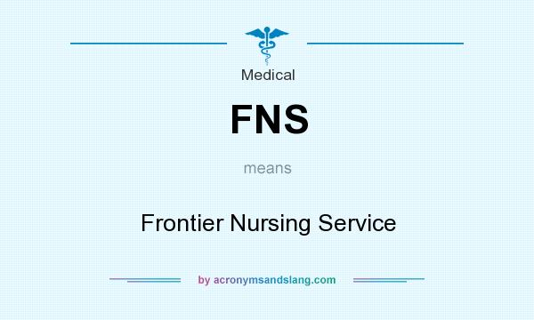 What does FNS mean? It stands for Frontier Nursing Service