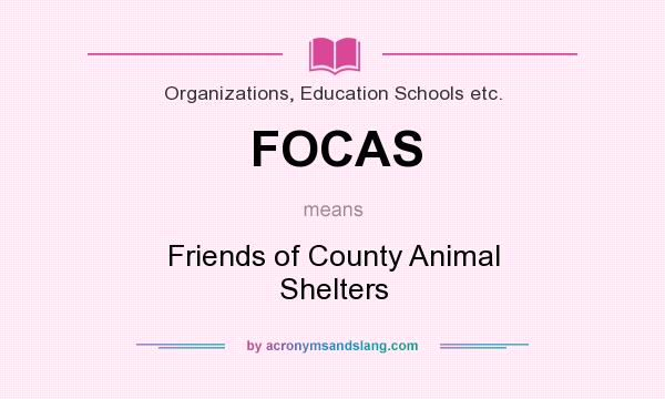 What does FOCAS mean? It stands for Friends of County Animal Shelters