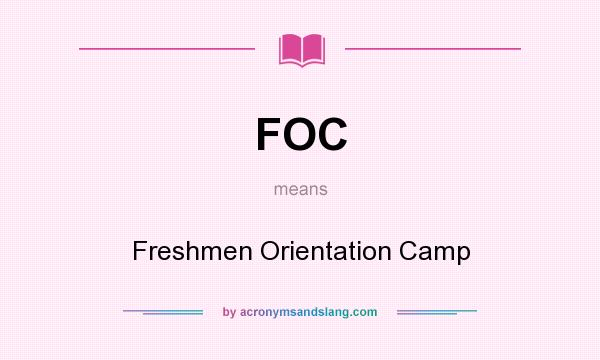 What does FOC mean? It stands for Freshmen Orientation Camp