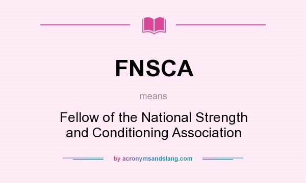 What does FNSCA mean? It stands for Fellow of the National Strength and Conditioning Association