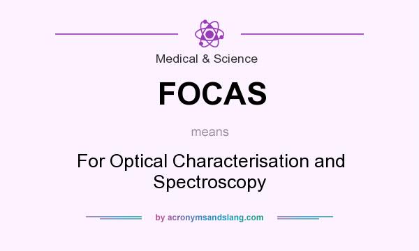 What does FOCAS mean? It stands for For Optical Characterisation and Spectroscopy
