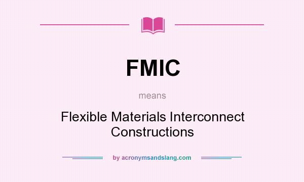 What does FMIC mean? It stands for Flexible Materials Interconnect Constructions