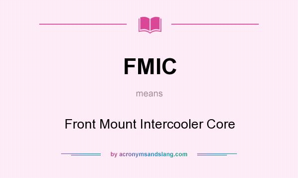 What does FMIC mean? It stands for Front Mount Intercooler Core