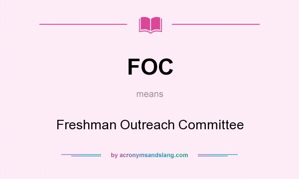 What does FOC mean? It stands for Freshman Outreach Committee