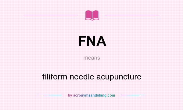 What does FNA mean? It stands for filiform needle acupuncture