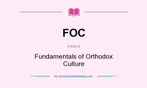 What does FOC mean? It stands for Fundamentals of Orthodox Culture