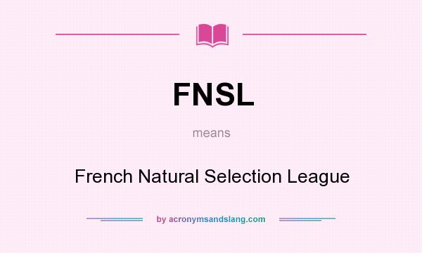 What does FNSL mean? It stands for French Natural Selection League